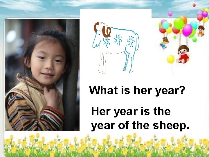 What is her year? Her year is the year of the sheep. 