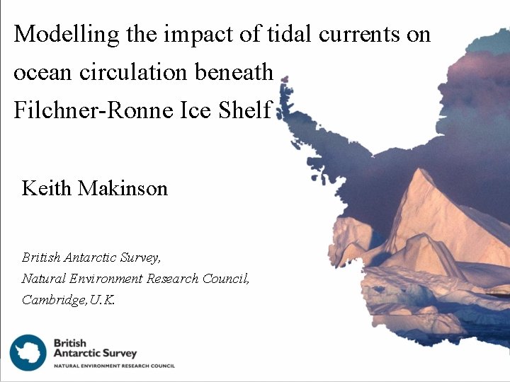 Modelling the impact of tidal currents on ocean circulation beneath Filchner-Ronne Ice Shelf Keith Modelling the impact of tidal currents on ocean circulation beneath Filchner-Ronne Ice Shelf Keith
