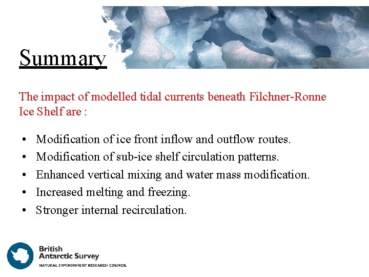 Summary The impact of modelled tidal currents beneath Filchner-Ronne Ice Shelf are : • Summary The impact of modelled tidal currents beneath Filchner-Ronne Ice Shelf are : •