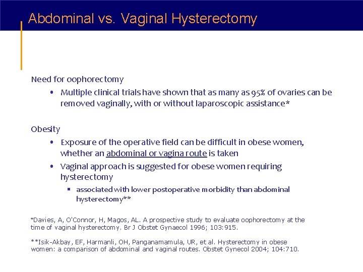 Abdominal vs. Vaginal Hysterectomy Need for oophorectomy • Multiple clinical trials have shown that