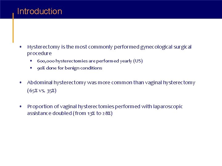 Introduction • Hysterectomy is the most commonly performed gynecological surgical procedure § 600, 000