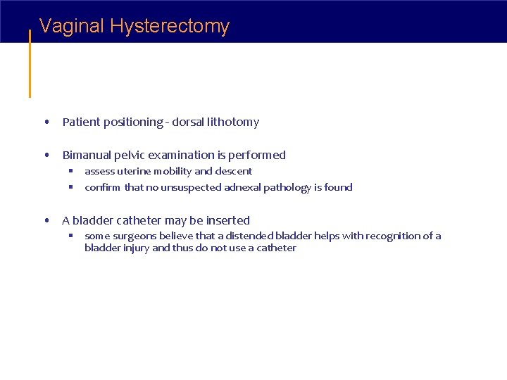 Vaginal Hysterectomy • Patient positioning - dorsal lithotomy • Bimanual pelvic examination is performed Vaginal Hysterectomy • Patient positioning - dorsal lithotomy • Bimanual pelvic examination is performed