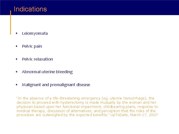 Indications • Leiomyomata • Pelvic pain • Pelvic relaxation • Abnormal uterine bleeding •