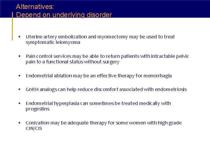 Alternatives: Depend on underlying disorder • Uterine artery embolization and myomectomy may be used