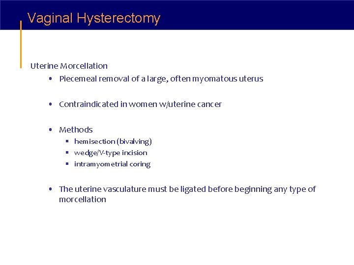 Vaginal Hysterectomy Uterine Morcellation • Piecemeal removal of a large, often myomatous uterus •