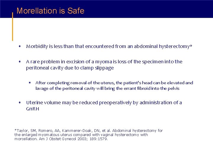 Morellation is Safe • Morbidity is less than that encountered from an abdominal hysterectomy*