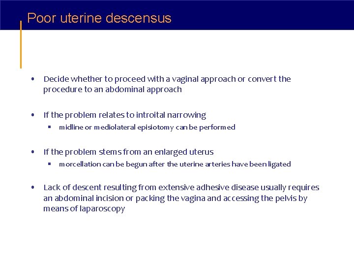 Poor uterine descensus • Decide whether to proceed with a vaginal approach or convert