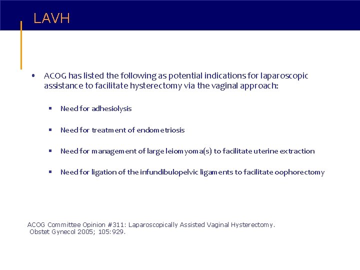 LAVH • ACOG has listed the following as potential indications for laparoscopic assistance to