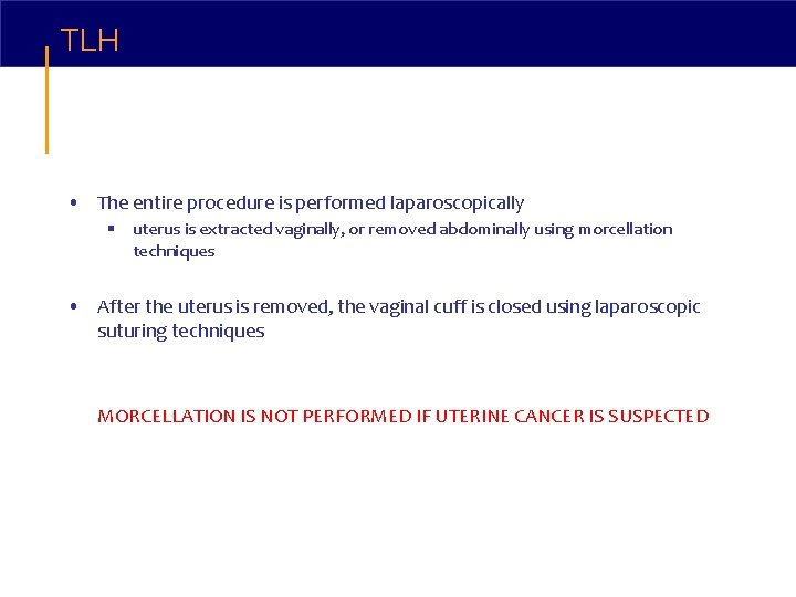 TLH • The entire procedure is performed laparoscopically § uterus is extracted vaginally, or