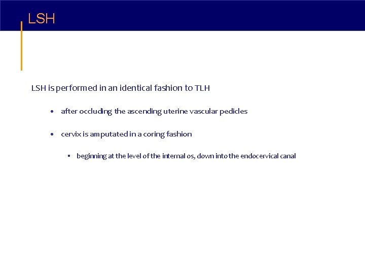 LSH is performed in an identical fashion to TLH • after occluding the ascending