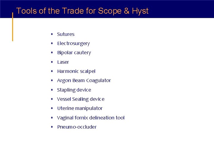 Tools of the Trade for Scope & Hyst • Sutures • Electrosurgery • Bipolar