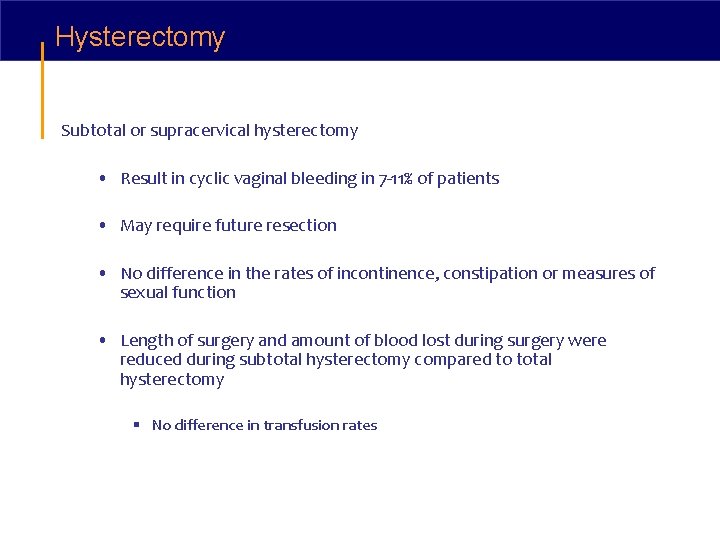 Hysterectomy Subtotal or supracervical hysterectomy • Result in cyclic vaginal bleeding in 7 -11%