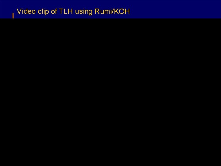 Video clip of TLH using Rumi/KOH 