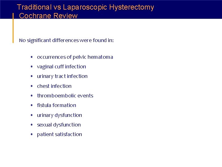 Traditional vs Laparoscopic Hysterectomy Cochrane Review No significant differences were found in: • occurrences