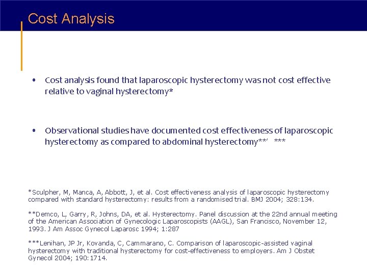 Cost Analysis • Cost analysis found that laparoscopic hysterectomy was not cost effective relative