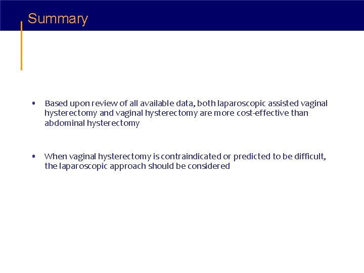 Summary • Based upon review of all available data, both laparoscopic assisted vaginal hysterectomy