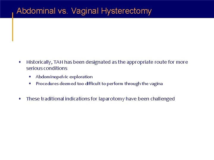 Abdominal vs. Vaginal Hysterectomy • Historically, TAH has been designated as the appropriate route