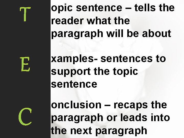 T opic sentence – tells the reader what the paragraph will be about E