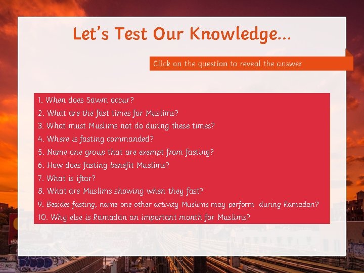 Let’s Test Our Knowledge… 1. When Duringdoes the Sawm month occur? of Ramadan. 2.