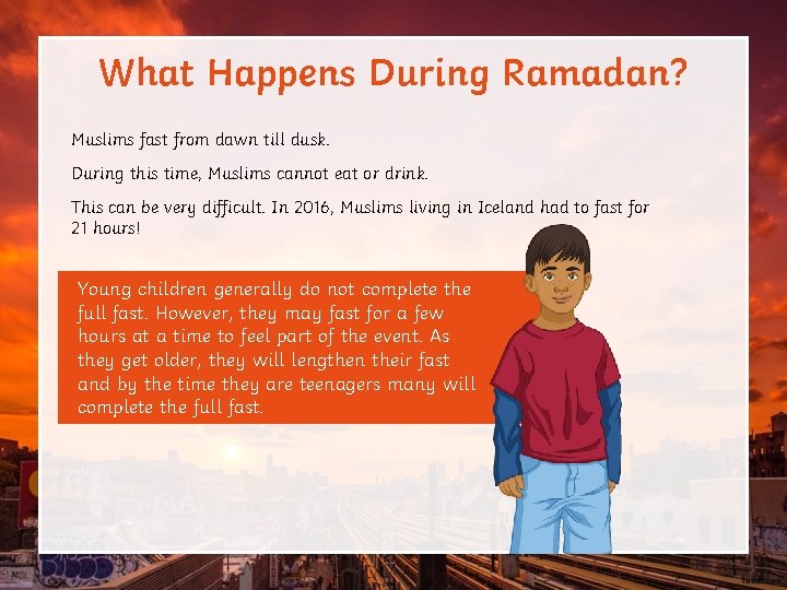 What Happens During Ramadan? Muslims fast from dawn till dusk. During this time, Muslims