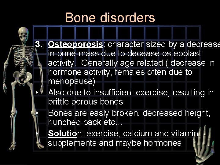 Bone disorders 3. Osteoporosis: character sized by a decrease in bone mass due to