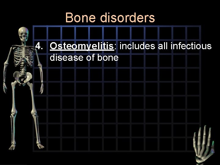 Bone disorders 4. Osteomyelitis: includes all infectious disease of bone 