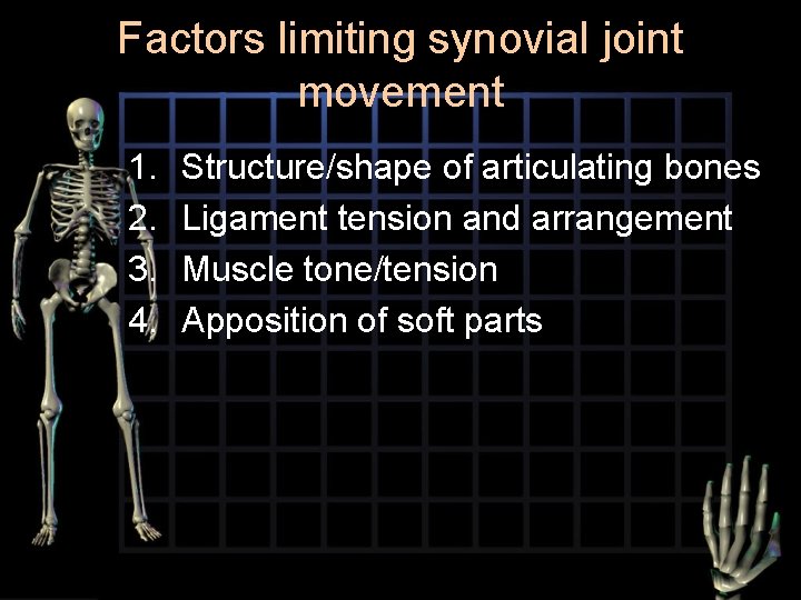 Factors limiting synovial joint movement 1. 2. 3. 4. Structure/shape of articulating bones Ligament