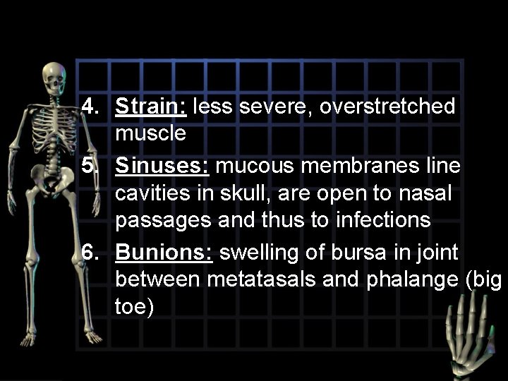 4. Strain: less severe, overstretched muscle 5. Sinuses: mucous membranes line cavities in skull,