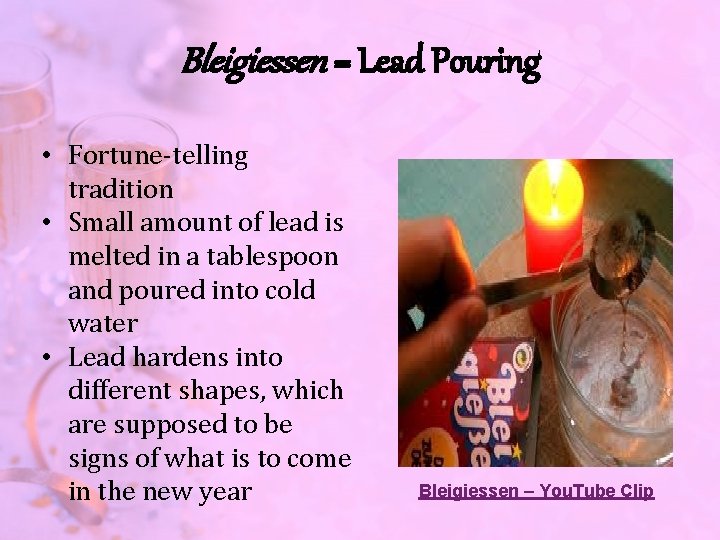 Bleigiessen = Lead Pouring • Fortune-telling tradition • Small amount of lead is melted