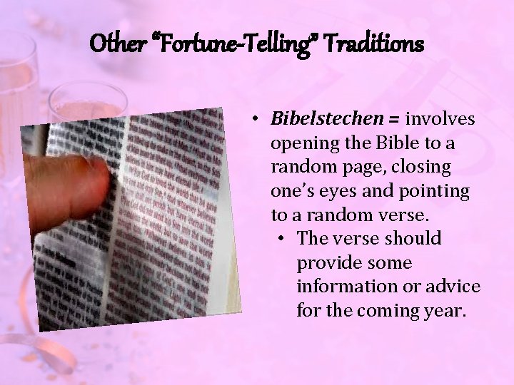 Other “Fortune-Telling” Traditions • Bibelstechen = involves opening the Bible to a random page,