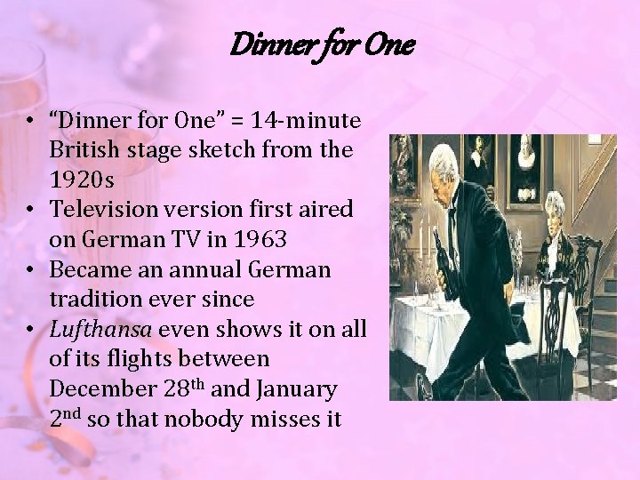 Dinner for One • “Dinner for One” = 14 -minute British stage sketch from