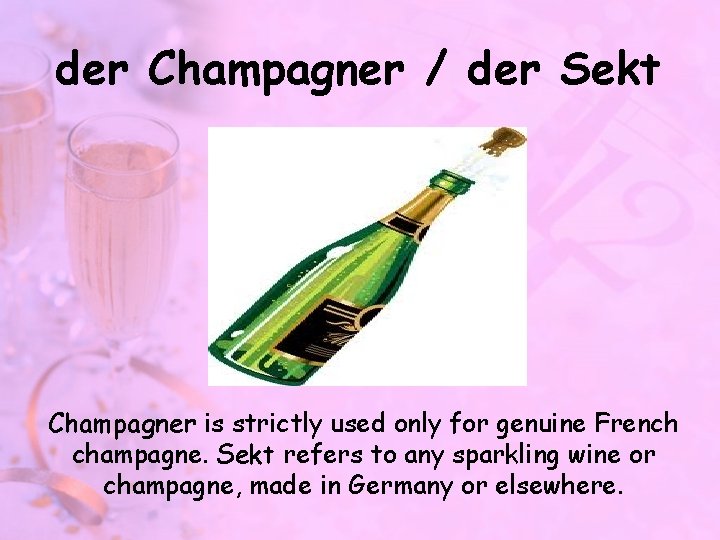 der Champagner / der Sekt Champagner is strictly used only for genuine French champagne.