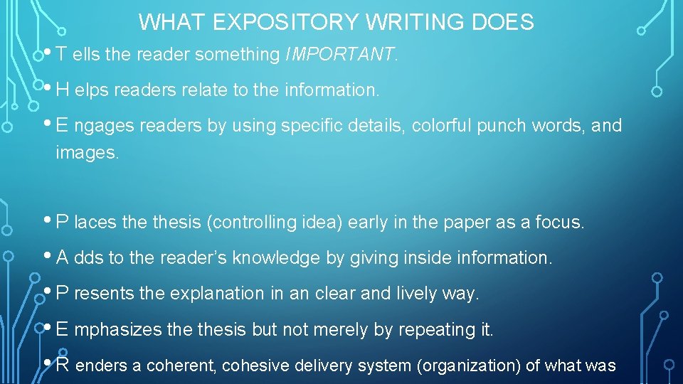 WHAT EXPOSITORY WRITING DOES • T ells the reader something IMPORTANT. • H elps