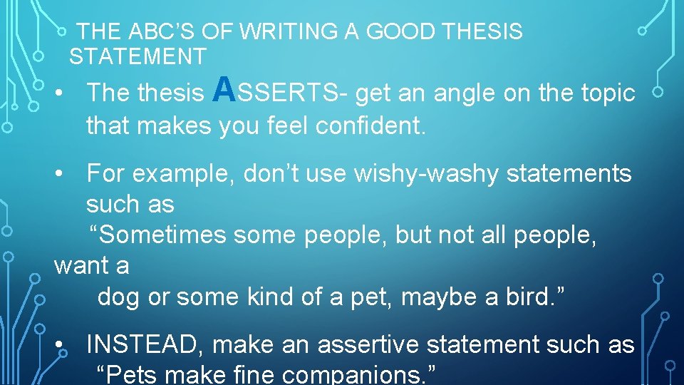 THE ABC’S OF WRITING A GOOD THESIS STATEMENT • The thesis ASSERTS- get an