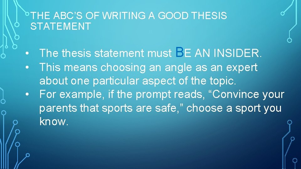 THE ABC’S OF WRITING A GOOD THESIS STATEMENT • The thesis statement must BE