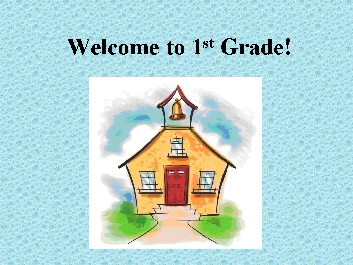 Welcome to 1 st Grade! 