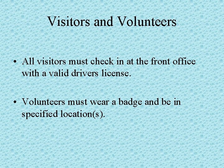 Visitors and Volunteers • All visitors must check in at the front office with