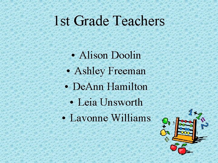 1 st Grade Teachers • Alison Doolin • Ashley Freeman • De. Ann Hamilton