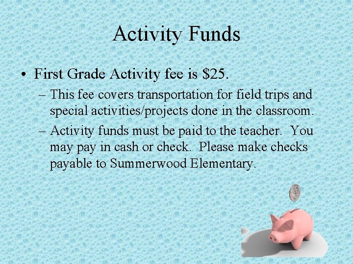 Activity Funds • First Grade Activity fee is $25. – This fee covers transportation