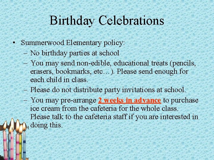 Birthday Celebrations • Summerwood Elementary policy: – No birthday parties at school – You