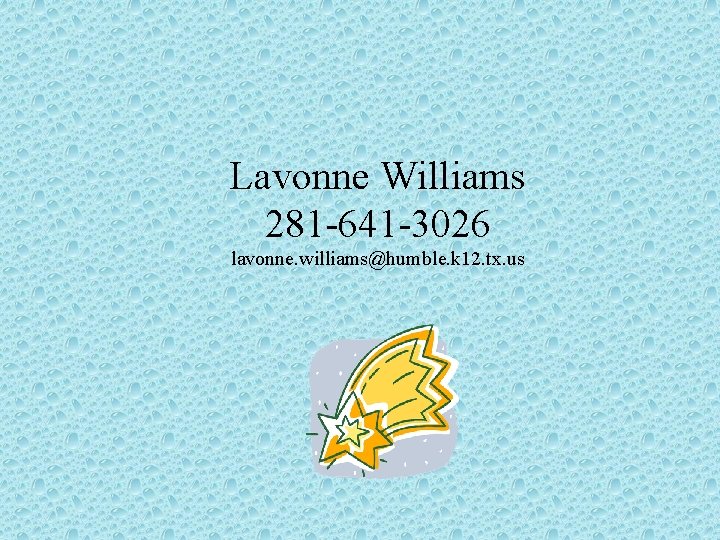 Lavonne Williams 281 -641 -3026 lavonne. williams@humble. k 12. tx. us 