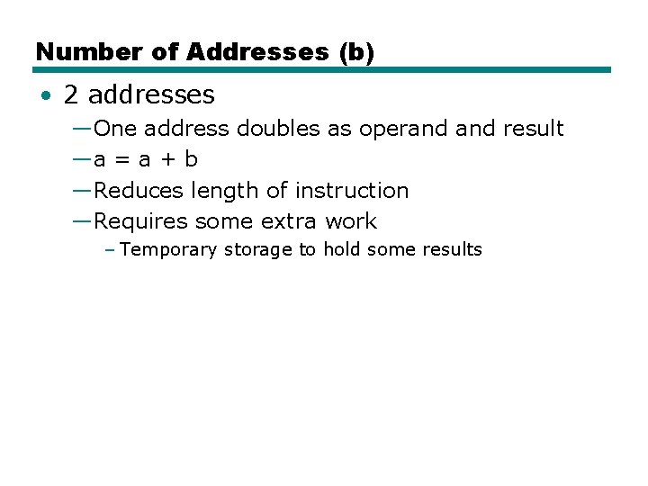 Number of Addresses (b) • 2 addresses —One address doubles as operand result —a