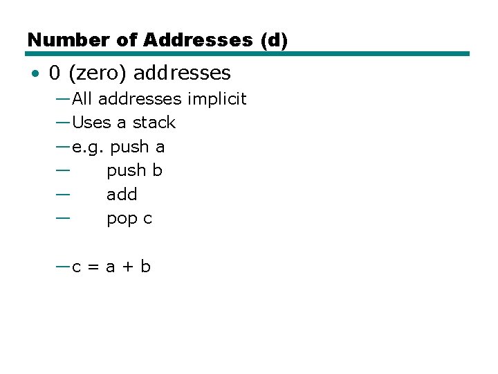 Number of Addresses (d) • 0 (zero) addresses —All addresses implicit —Uses a stack