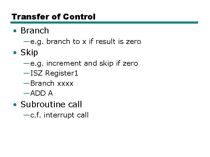 Transfer of Control • Branch —e. g. branch to x if result is zero