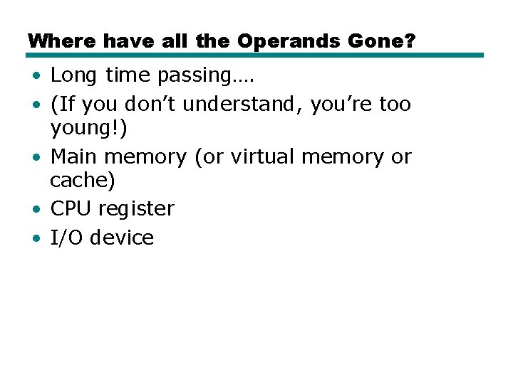 Where have all the Operands Gone? • Long time passing…. • (If you don’t