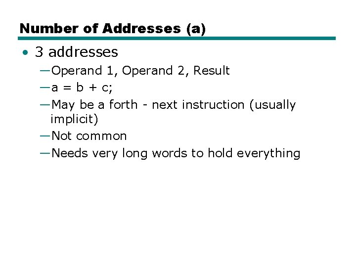 Number of Addresses (a) • 3 addresses —Operand 1, Operand 2, Result —a =