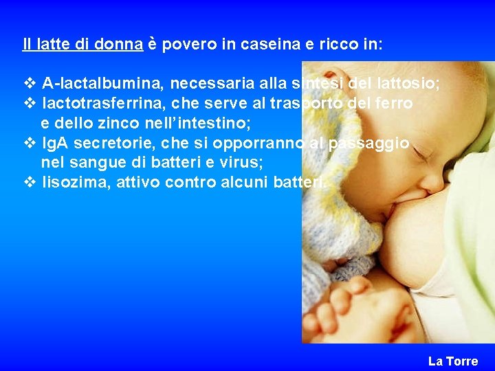 Il latte di donna è povero in caseina e ricco in: v A-lactalbumina, necessaria