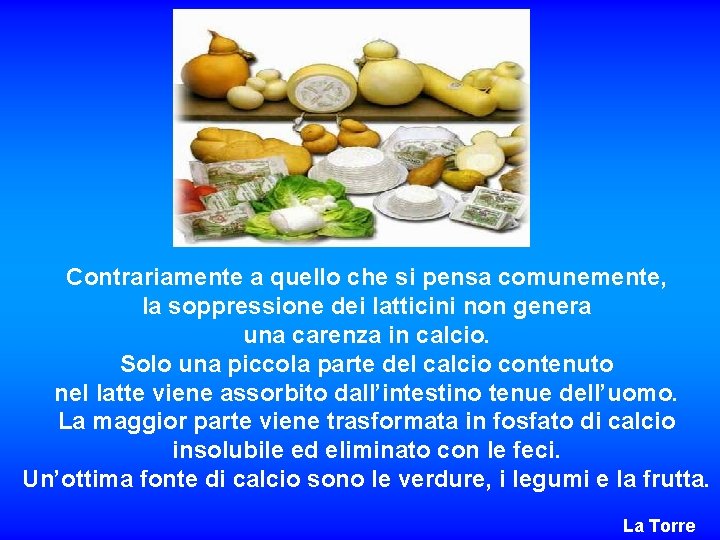 Contrariamente a quello che si pensa comunemente, la soppressione dei latticini non genera una