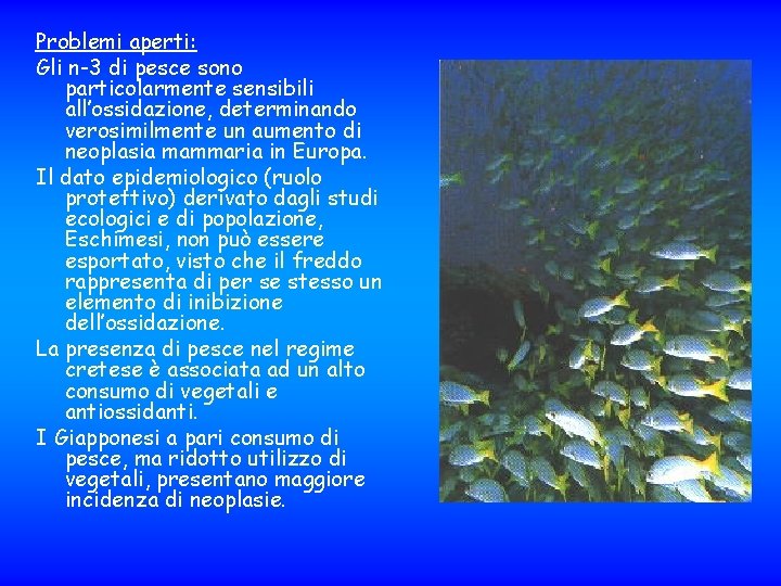 Problemi aperti: Gli n-3 di pesce sono particolarmente sensibili all’ossidazione, determinando verosimilmente un aumento