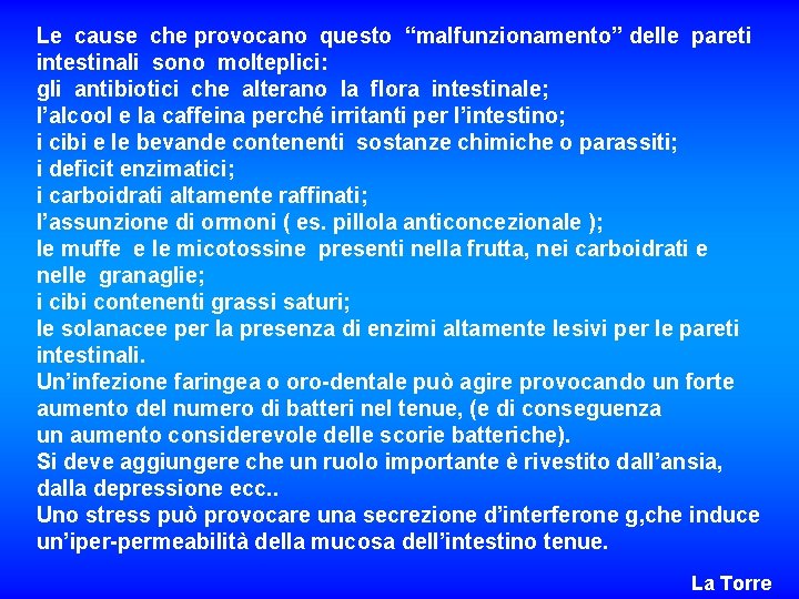 Le cause che provocano questo “malfunzionamento” delle pareti intestinali sono molteplici: gli antibiotici che